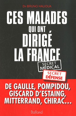 Beispielbild fr Ces malades qui ont dirig la France : Secret mdical, secret dfense zum Verkauf von Ammareal