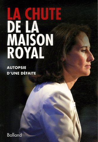 Stock image for La chute de la maison Royal : Autopsie d'une dfaite for sale by Librairie Th  la page