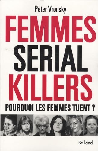 Stock image for Femmes serial killers : Pourquoi les femmes tuent ? for sale by Ammareal