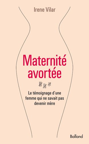 Beispielbild fr Maternit avorte : Le tmoignage d'une femme qui ne savait pas devenir mre zum Verkauf von Ammareal