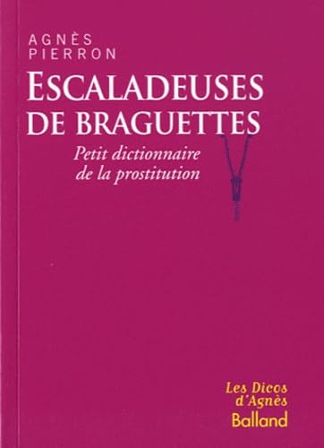 Imagen de archivo de Escaladeuses de braguettes : Petit dictionnaire de la prostitution a la venta por Ammareal