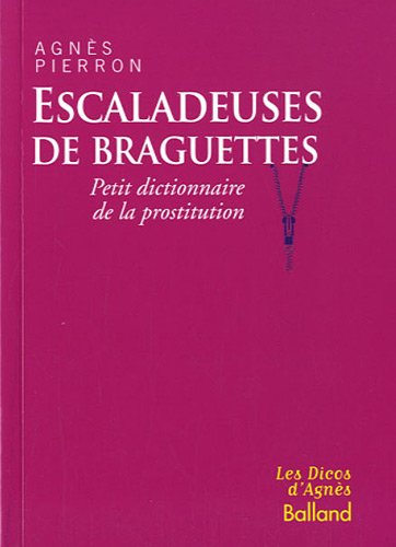 Stock image for Escaladeuses de braguettes : Petit dictionnaire de la prostitution for sale by Ammareal