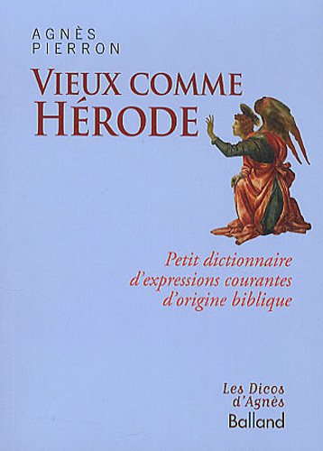 Beispielbild fr Vieux comme Hrode : Petit dictionnaire d'expressions courantes d'origine biblique zum Verkauf von Ammareal