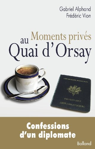 Beispielbild fr Moments privs au Quai d'Orsay .Confessions d'un diplomate zum Verkauf von Ammareal