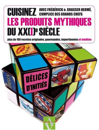 Beispielbild fr Cuisinez Les Produits Mythiques Du Xx(i)e Sicle : Plus De 100 Recettes Originales, Gourmandes, Impe zum Verkauf von RECYCLIVRE