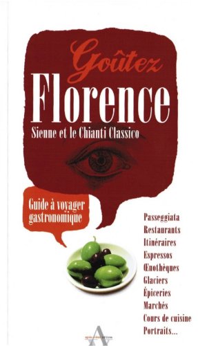 Stock image for Gotez Florence, Sienne et le Chianti Classico - Guide  voyager gastronomique for sale by Ammareal