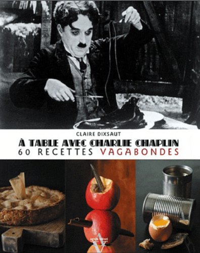 9782353261345: A table avec Charlie Chaplin: 60 recettes vagabondes