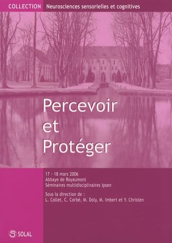 Imagen de archivo de Percevoir et Protger: Recontre sur les neurosciences sensorielles et cognitives, Abbaye de Royaumont, 17 et 18 mars 2006 a la venta por Ammareal