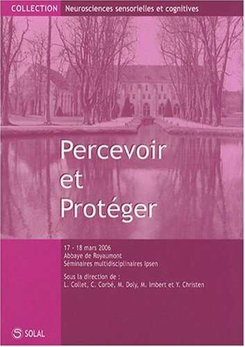 Stock image for Percevoir et Protger: Recontre sur les neurosciences sensorielles et cognitives, Abbaye de Royaumont, 17 et 18 mars 2006 for sale by Ammareal