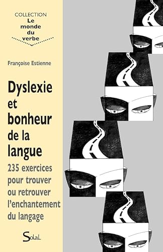 9782353270798: Dyslexie et bonheur de la langue: 235 exercices pour trouver ou retrouver l'enchantement du langage