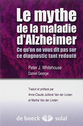 Stock image for LE MYTHE DE LA MALADIE D'ALZHEIMER: CE QU'ON NE VOUS DIT PAS SUR CE DIAGNOSTIC TANT REDOUTE [THE MYTH OF ALZHEIMER'S: WHAT YOU AREN'T BEING TOLD ABOUT TODAY'S LOST DREADED DIAGNOSIS] for sale by Second Story Books, ABAA