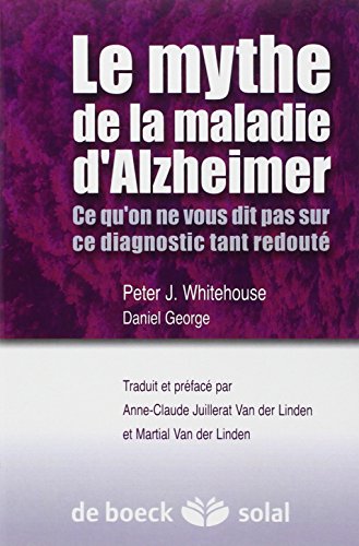 Stock image for Le mythe de la maladie d'Alzheimer : Ce qu'on ne vous dit pas sur ce diagnostic tant redout for sale by medimops