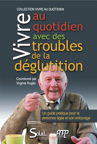 Beispielbild fr Vivre au quotidien avec des troubles de la dglutition : Un guide pratique pour la personne ge et son entourage zum Verkauf von Revaluation Books