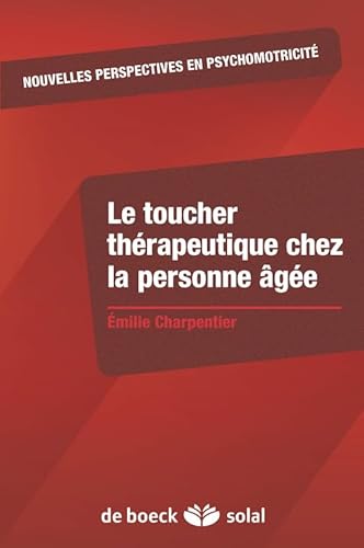 9782353272716: Le toucher thrapeutique chez la personne ge: Soutien  l'intgrit de l'enveloppe psychocorporelle de la personne ge