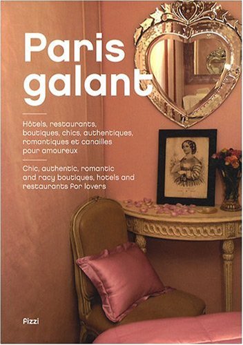 Stock image for Paris Galant : Htels, Restaurants, Boutiques Chics, Authentiques, Romantiques Et Canailles Pour Amo for sale by RECYCLIVRE