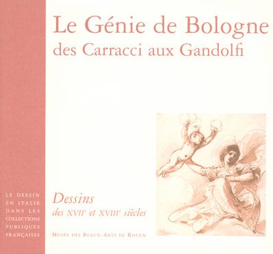 Stock image for Le g nie de Bologne, des Carracci aux Gandolfi : Dessins des XVIIe et XVIIIe si cles for sale by Aardvark Rare Books