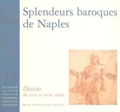 Imagen de archivo de Splendeurs baroques de Naples : Dessins des XVIIe et XVIIIe sicles a la venta por Ammareal