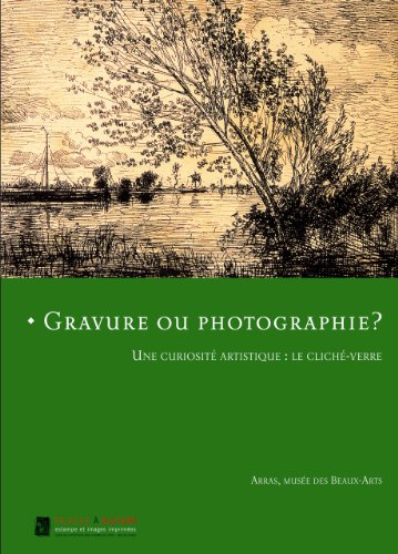 GRAVURE OU PHOTOGRAPHIE ? UNE CURIOSITE ARTISTIQUE : LE CLICHE-VERRE