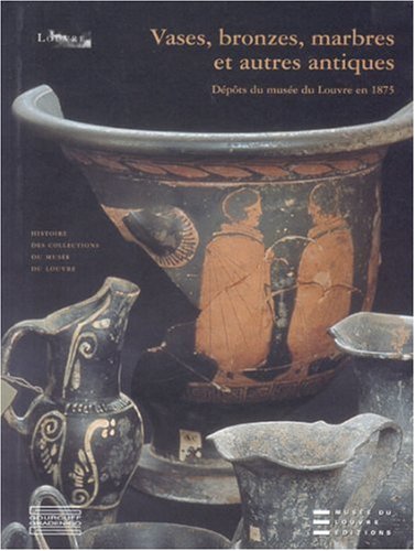 9782353400270: Vases, bronzes, marbres et autres antiques: Dpts du muse du Louvre en 1875