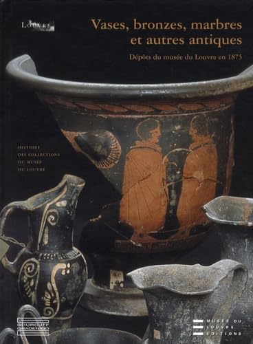 9782353400270: Vases, bronzes, marbres et autres antiques: Depots du musee du Louvre en 1875 (French Edition)