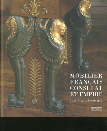 Mobilier FranÃ§ais, Consulat et Empire (French Edition) (9782353400287) by Samoyault, Jean-Pierre