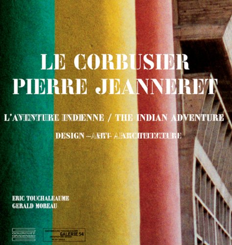 Le Corbusier Pierre Jeanneret L'Aventure Indienne / The Indian Adventure Design - Art - Architecture