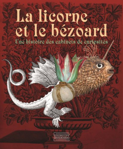 Imagen de archivo de La licorne et le bezoard une histoire des cabinets de curiosites a la venta por Librairie Jullien