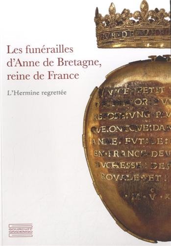 Beispielbild fr Les funrailles d'Anne de Bretagne, reine de France : L'Hermine regrette zum Verkauf von medimops