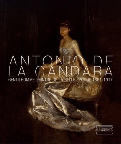 

Antonio de La Gandara : Gentilhomme-peintre de la Belle Epoque (1861-1917) [first edition]