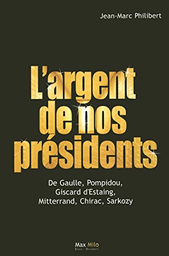 Stock image for L'argent de nos prsidents: De Gaulle, Pompidou, Giscard d'Estaing, Mitterrand, Chirac, Sarkozy for sale by Librairie Th  la page