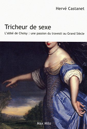 Beispielbild fr Tricheur de sexe : L'abb de Choisy - Une passion travesti au grand sicle zum Verkauf von Ammareal