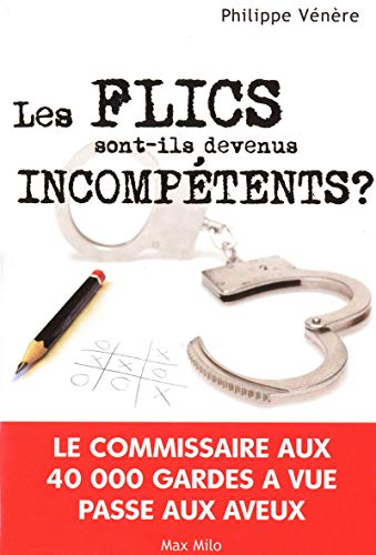 Beispielbild fr Les Flics Sont-ils Devenus Incomptents ? : Le Commissaire Aux 40.000 Gardes  Vue Passe Aux Aveux zum Verkauf von RECYCLIVRE