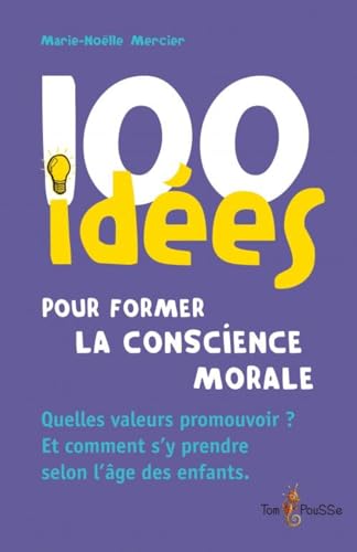 Beispielbild fr 100 Ides Pour Former La Conscience Morale : Quelles Valeurs Promouvoir ? Et Comment S'y Prendre Sel zum Verkauf von RECYCLIVRE