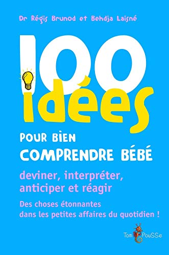 Beispielbild fr 100 idees pour bien comprendre bebe Deviner interpreter antici zum Verkauf von Librairie La Canopee. Inc.