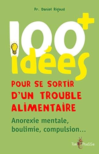 Beispielbild fr 100 ides pour se sortir d'un trouble alimentaire : Anorexie mentale, boulimie, compulsion zum Verkauf von medimops