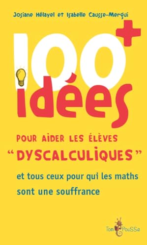 Beispielbild fr 100 ides ; pour aider les lves dyscalculiques et tous ceux pour qui les maths sont une souffrance zum Verkauf von Chapitre.com : livres et presse ancienne