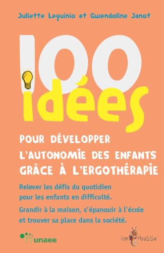 Stock image for 100 IDEES POUR DEVELOPPER L'AUTONOMIE DES ENFANTS GRACE A L'ERGOTHERAPIE for sale by Gallix