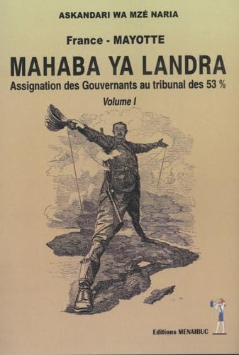 Imagen de archivo de Mahaba ya landra: Volume 1, Assignation des gourvernants au tribunal des 53% [Broch] Askandari, Wa Mz Naria et Ahamadi, Sad a la venta por BIBLIO-NET