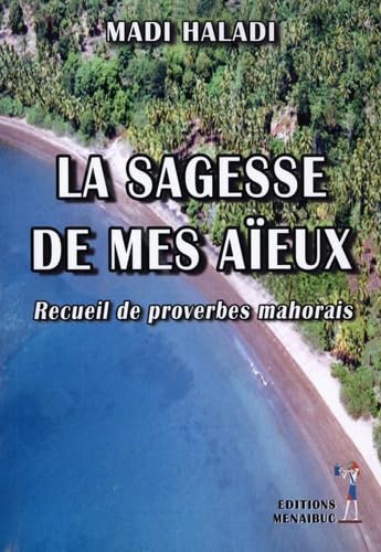 Imagen de archivo de La sagesse de mes aeux: Recueils de proverbes mahorais [Broch] Madi, Haladi et Attoumani, Ali Sad a la venta por BIBLIO-NET