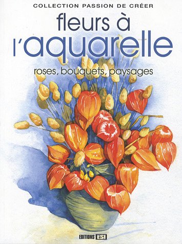 Beispielbild fr Les fleurs  l'aquarelle : Roses, bouquets, paysages. zum Verkauf von medimops