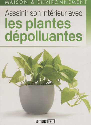 Stock image for Assainir son intrieur avec les plantes dpolluantes for sale by Ammareal