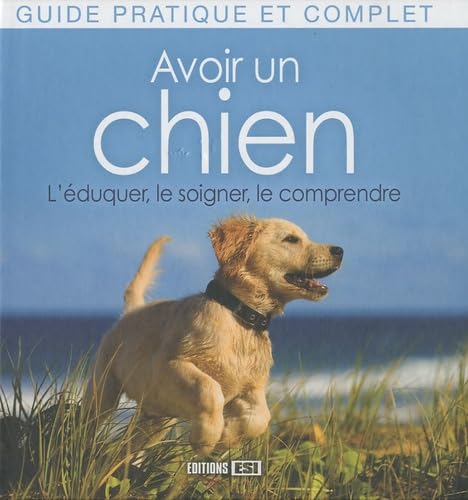 Beispielbild fr Avoir un chien : L'duquer, le soigner, le comprendre zum Verkauf von Ammareal