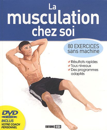 Stock image for La musculation chez soi: 80 exercices sans machine for sale by Ammareal