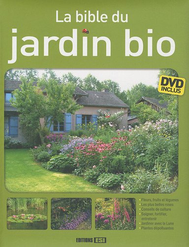 Stock image for La Bible Du Jardin Bio : Fleurs, Fruits Et Lgumes, Les Plus Belles Roses, Conseils De Culture, Soig for sale by RECYCLIVRE