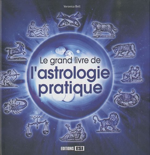 Beispielbild fr Le grand livre de l'astrologie pratique zum Verkauf von Mli-Mlo et les Editions LCDA