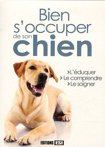 Stock image for Bien s'occuper de son chien : L'duquer, le comprendre, le soigner for sale by Ammareal