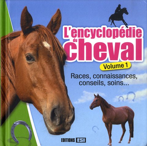 Stock image for L'encyclopdie du cheval : Volume 1, Races, connaissances, conseils, soins. for sale by Ammareal