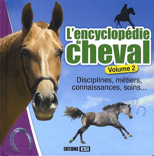 Stock image for L'encyclopdie du cheval : Volume 2, Disciplines, mtiers, connaissances, soins. for sale by Ammareal