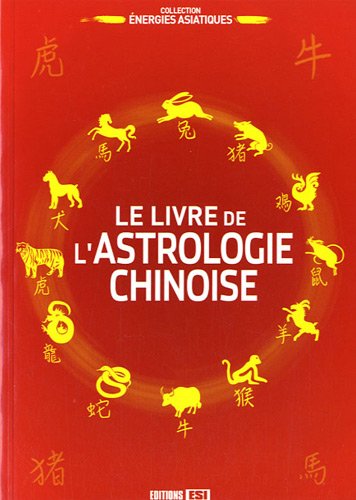 Beispielbild fr Le livre de l'astrologie chinoise zum Verkauf von Ammareal