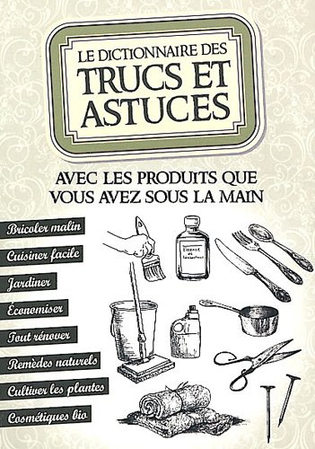Stock image for Le dictionnaire des trucs et astuces : Avec les produits que vous avez sous la main for sale by medimops